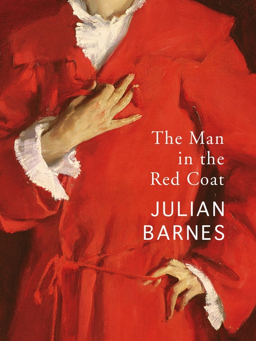 Title details for The Man in the Red Coat by Julian Barnes - Wait list